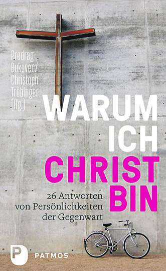 Predrag Bukovec/Christoph Tröbinger (Hg.): Warum ich Christ bin. 26 Antworten von Persönlichkeiten der Gegenwart, Patmos Verlag, 360 S., ISBN 978-3-8436-1126-8, 24 EUR